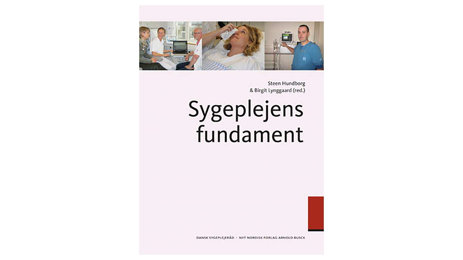 Steen Hundborg Birgit Lynggaard (red.). Sygeplejens fundament